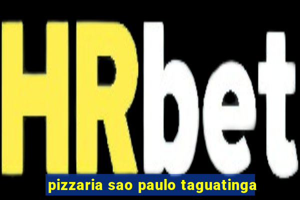 pizzaria sao paulo taguatinga