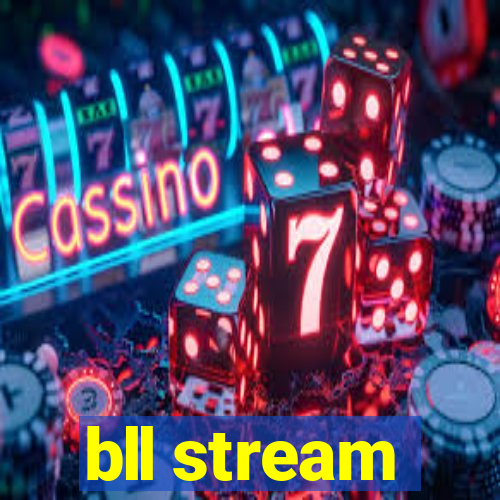 bll stream