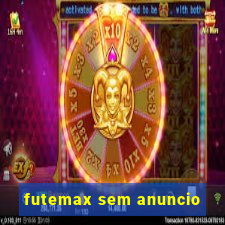 futemax sem anuncio