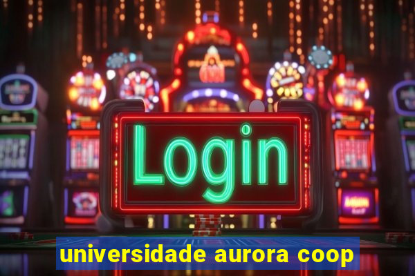 universidade aurora coop