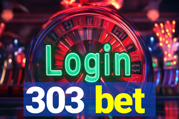 303 bet