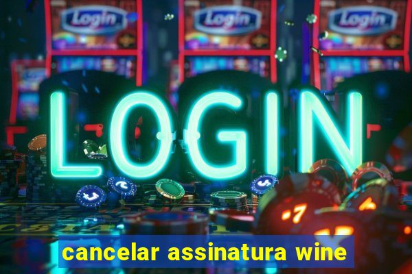 cancelar assinatura wine