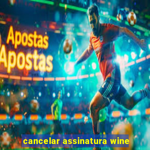 cancelar assinatura wine