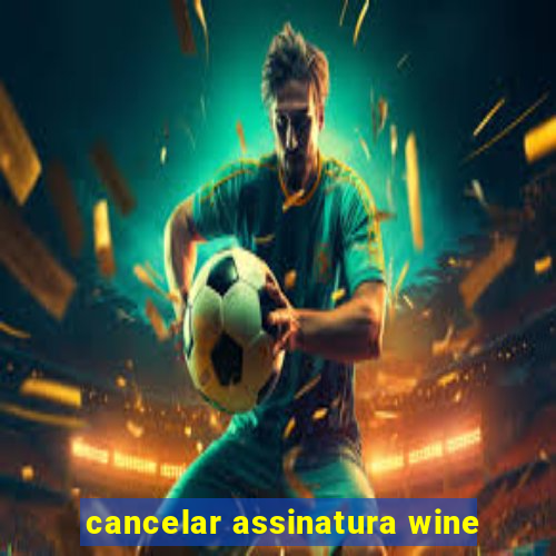 cancelar assinatura wine