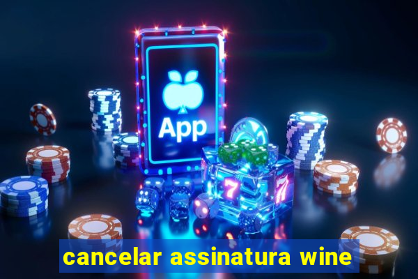 cancelar assinatura wine