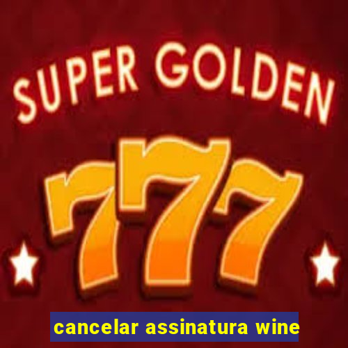 cancelar assinatura wine