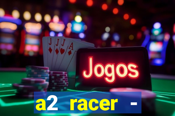 a2 racer - riscando o asfalto assistir