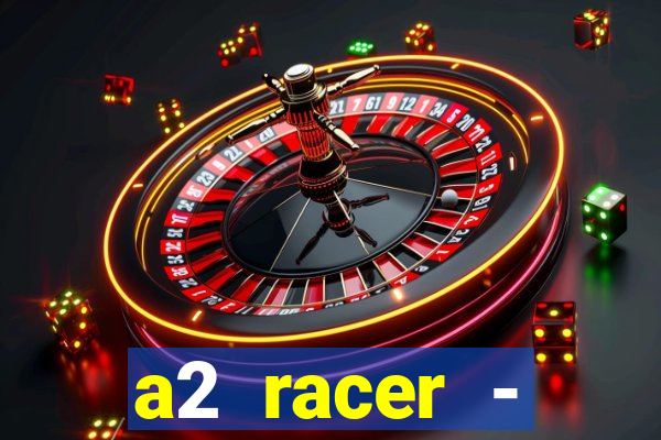 a2 racer - riscando o asfalto assistir