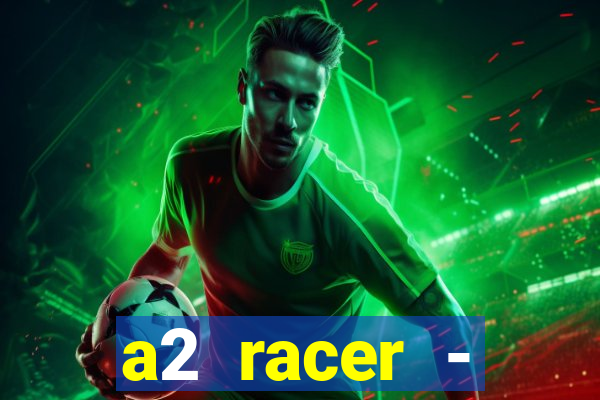 a2 racer - riscando o asfalto assistir