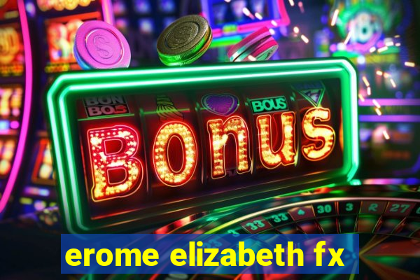 erome elizabeth fx