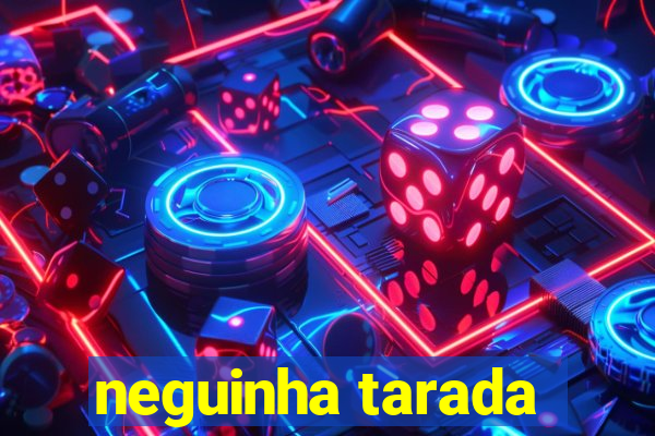 neguinha tarada