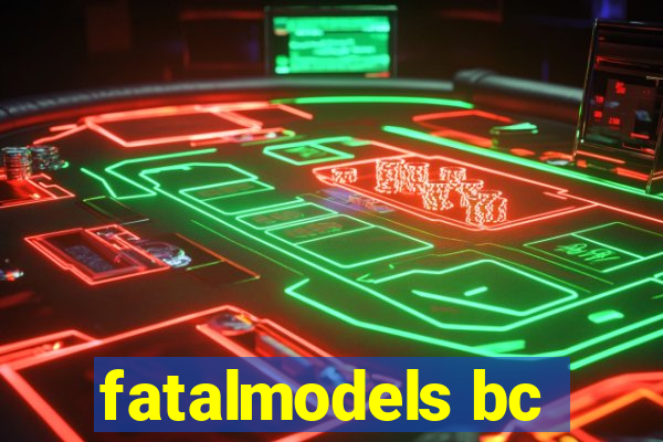 fatalmodels bc