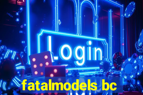 fatalmodels bc