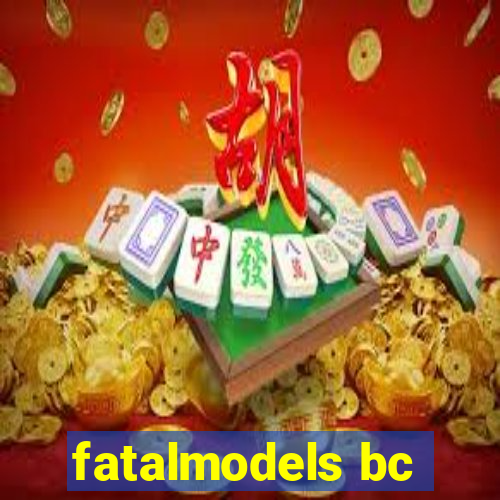 fatalmodels bc