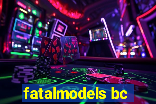 fatalmodels bc