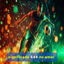 significado 444 no amor