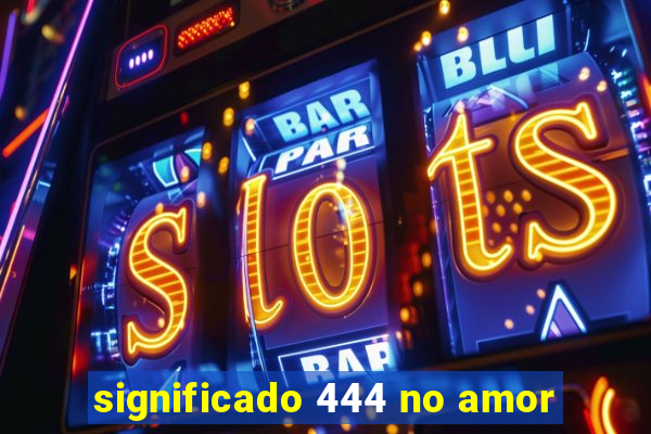 significado 444 no amor