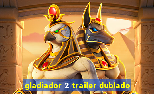 gladiador 2 trailer dublado