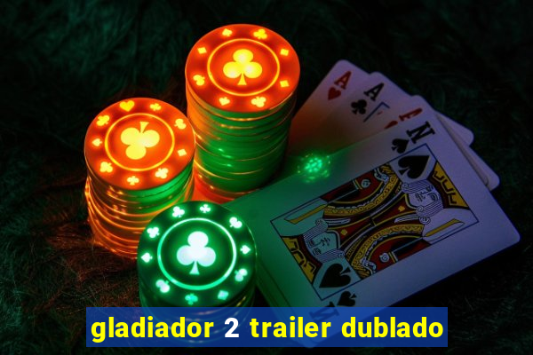 gladiador 2 trailer dublado