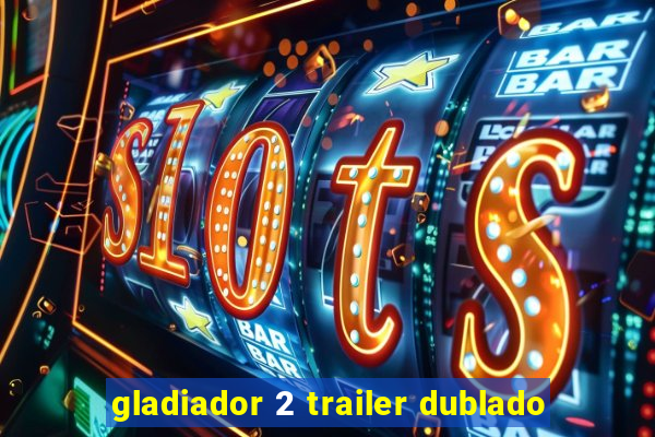 gladiador 2 trailer dublado