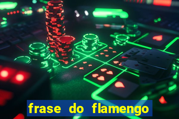 frase do flamengo para foto