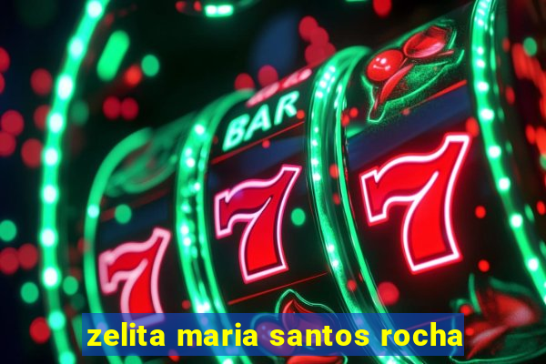 zelita maria santos rocha