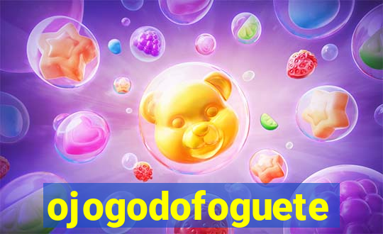 ojogodofoguete