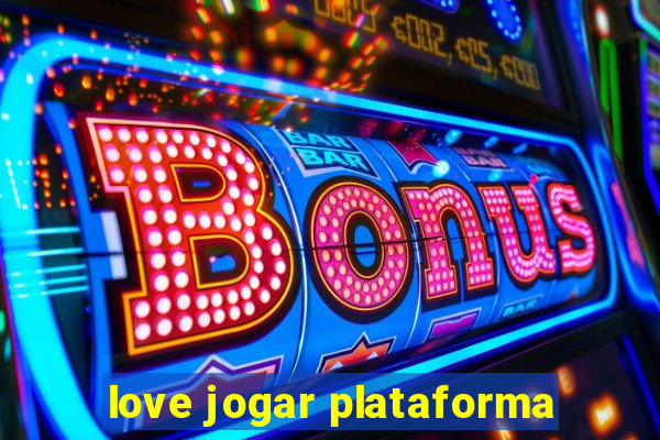 love jogar plataforma