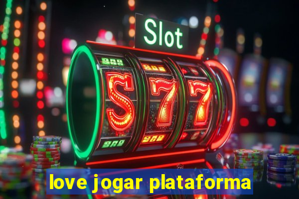 love jogar plataforma