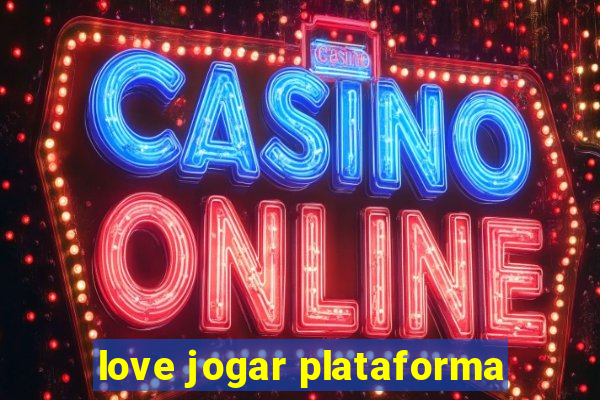 love jogar plataforma