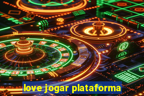 love jogar plataforma