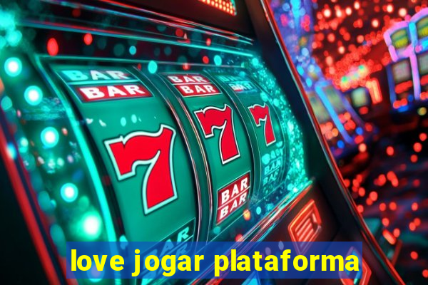 love jogar plataforma