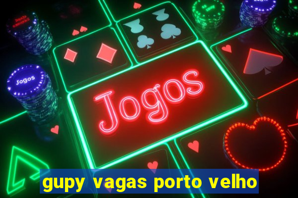 gupy vagas porto velho