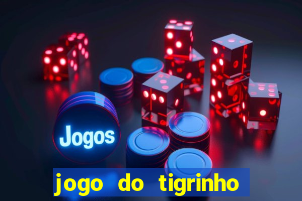 jogo do tigrinho aposta minima