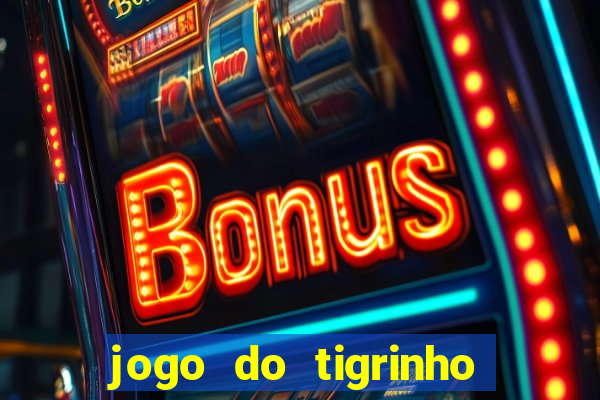 jogo do tigrinho aposta minima