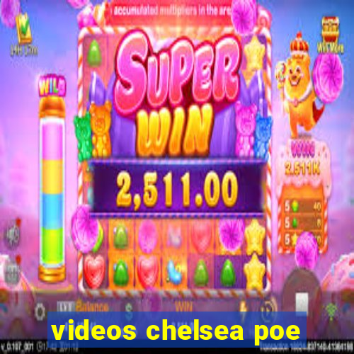 videos chelsea poe