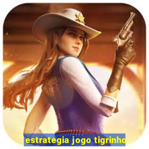 estrategia jogo tigrinho