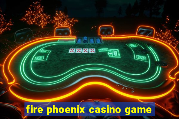 fire phoenix casino game