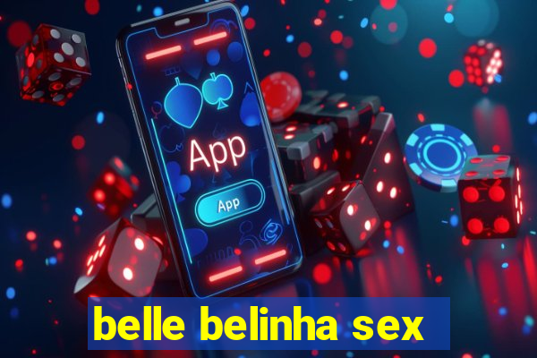 belle belinha sex