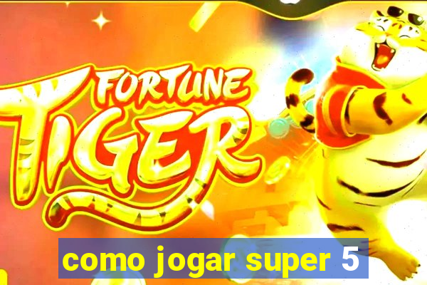 como jogar super 5