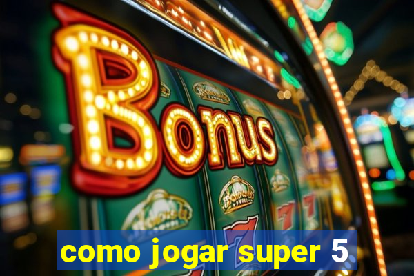 como jogar super 5