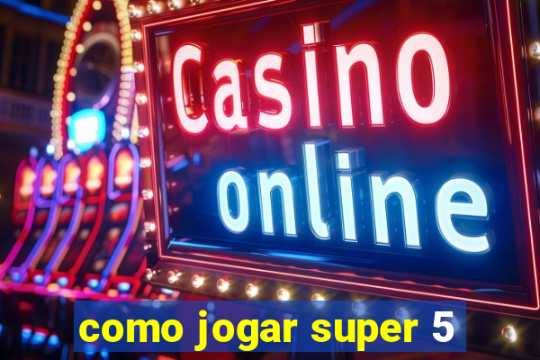 como jogar super 5