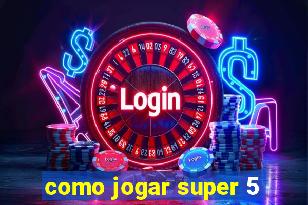 como jogar super 5