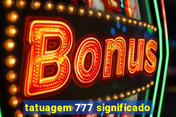 tatuagem 777 significado