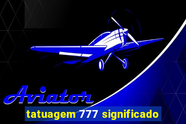 tatuagem 777 significado