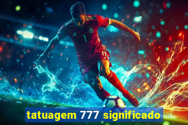 tatuagem 777 significado