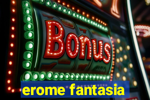 erome fantasia