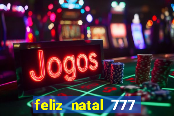 feliz natal 777 plataforma login