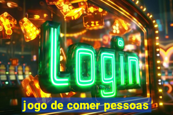 jogo de comer pessoas