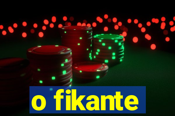 o fikante